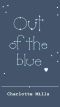 [Out of The Blue 01] • Out of The Blue